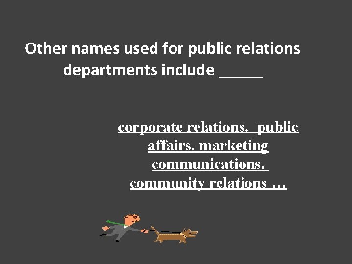 Other names used for public relations departments include _____ corporate relations. public affairs. marketing
