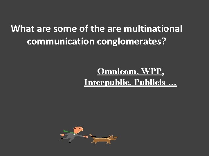 What are some of the are multinational communication conglomerates? Omnicom, WPP, Interpublic, Publicis …