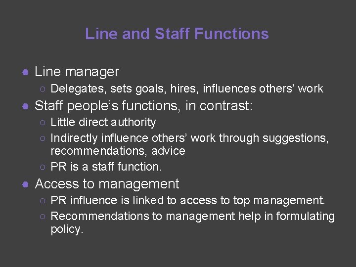 Line and Staff Functions ● Line manager ○ Delegates, sets goals, hires, influences others’