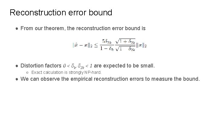 Reconstruction error bound ● From our theorem, the reconstruction error bound is ● Distortion