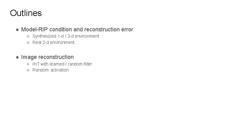 Outlines ● Model-RIP condition and reconstruction error ○ Synthesized 1 -d / 2 -d