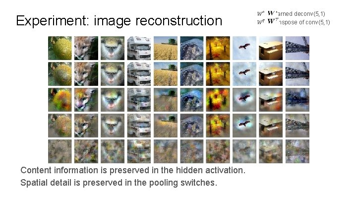 Experiment: image reconstruction Content information is preserved in the hidden activation. Spatial detail is