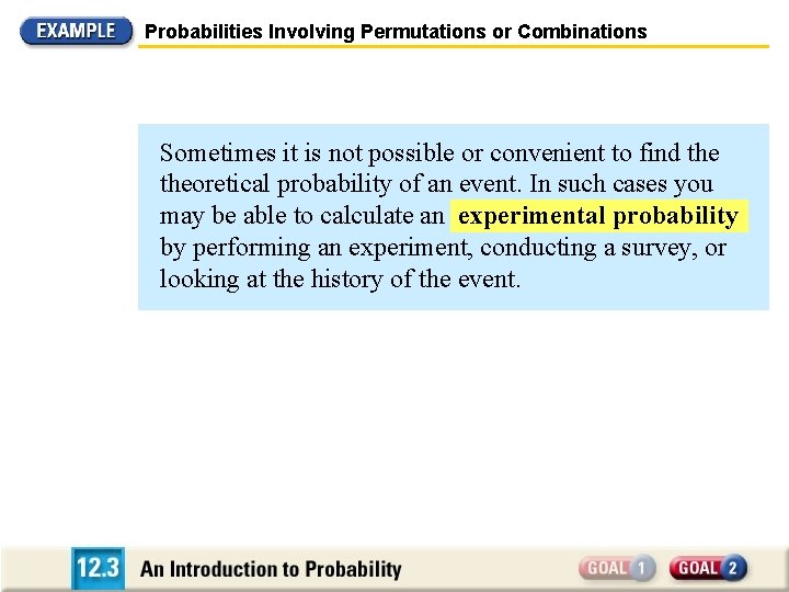 Probabilities Involving Permutations or Combinations Sometimes it is not possible or convenient to find
