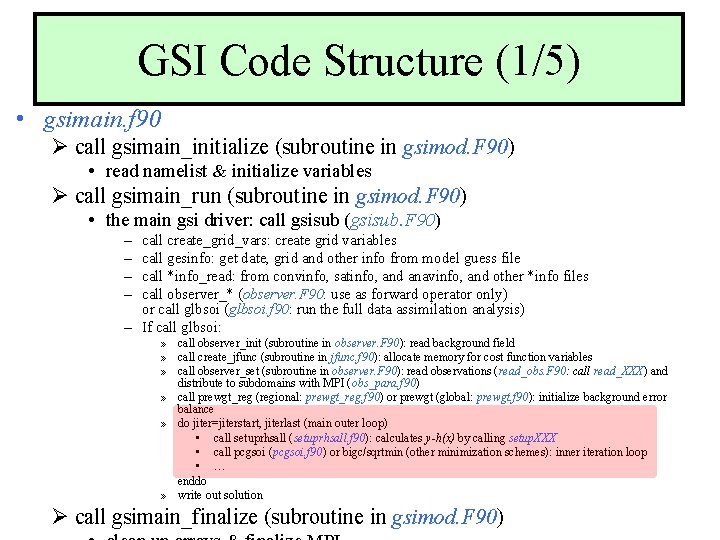 GSI Code Structure (1/5) • gsimain. f 90 Ø call gsimain_initialize (subroutine in gsimod.