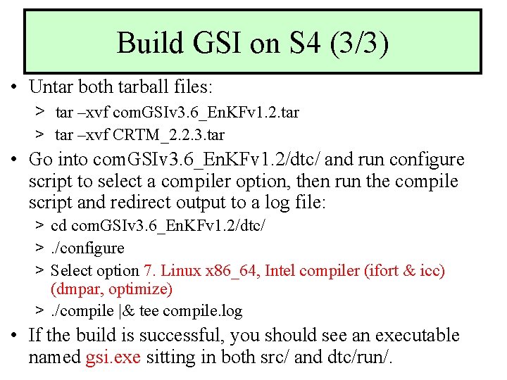 Build GSI on S 4 (3/3) • Untar both tarball files: > tar –xvf