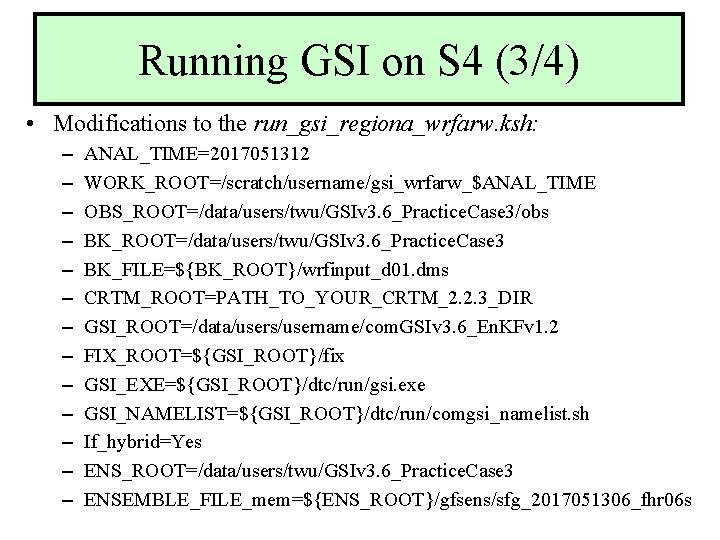 Running GSI on S 4 (3/4) • Modifications to the run_gsi_regiona_wrfarw. ksh: – –