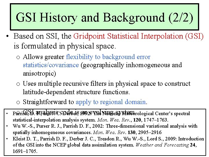 GSI History and Background (2/2) • Based on SSI, the Gridpoint Statistical Interpolation (GSI)