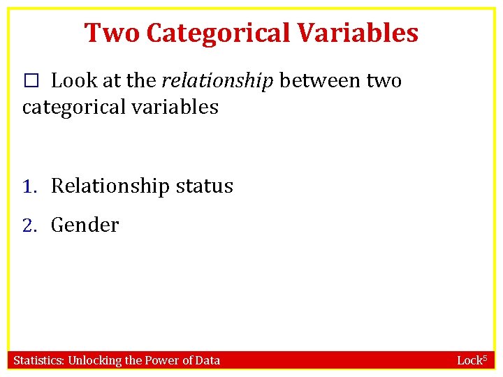 Two Categorical Variables � Look at the relationship between two categorical variables 1. Relationship