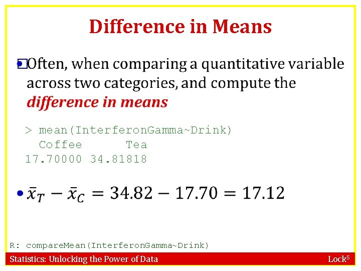 Difference in Means � > mean(Interferon. Gamma~Drink) Coffee Tea 17. 70000 34. 81818 R: