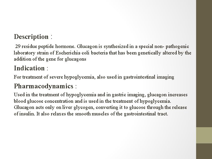 Description : 29 residue peptide hormone. Glucagon is synthesized in a special non- pathogenic