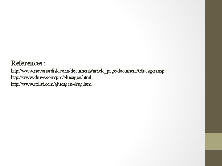 References : http: //www. novonordisk. co. in/documents/article_page/document/Glucagen. asp http: //www. drugs. com/pro/glucagen. html http: