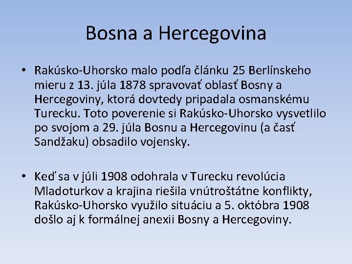 Bosna a Hercegovina • Rakúsko-Uhorsko malo podľa článku 25 Berlínskeho mieru z 13. júla Bosna a Hercegovina • Rakúsko-Uhorsko malo podľa článku 25 Berlínskeho mieru z 13. júla