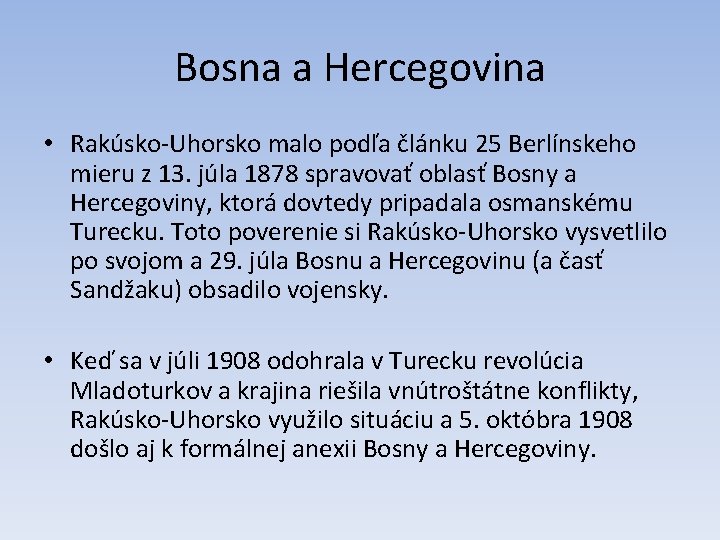 Bosna a Hercegovina • Rakúsko-Uhorsko malo podľa článku 25 Berlínskeho mieru z 13. júla