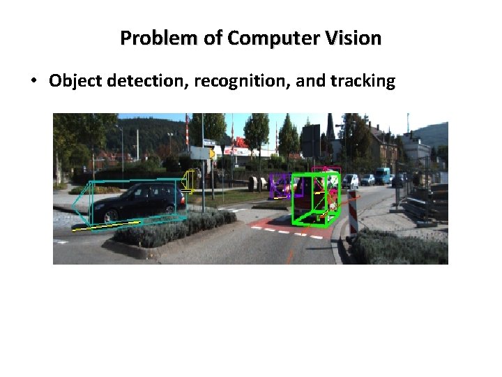 Problem of Computer Vision • Object detection, recognition, and tracking 