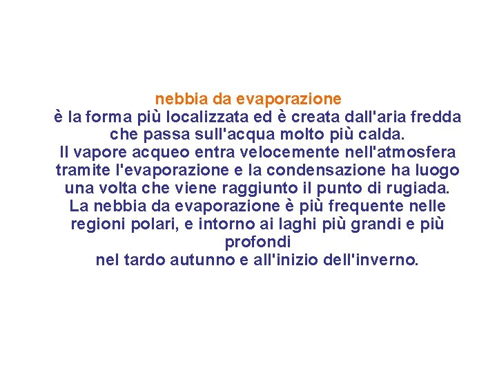 nebbia da evaporazione è la forma più localizzata ed è creata dall'aria fredda che