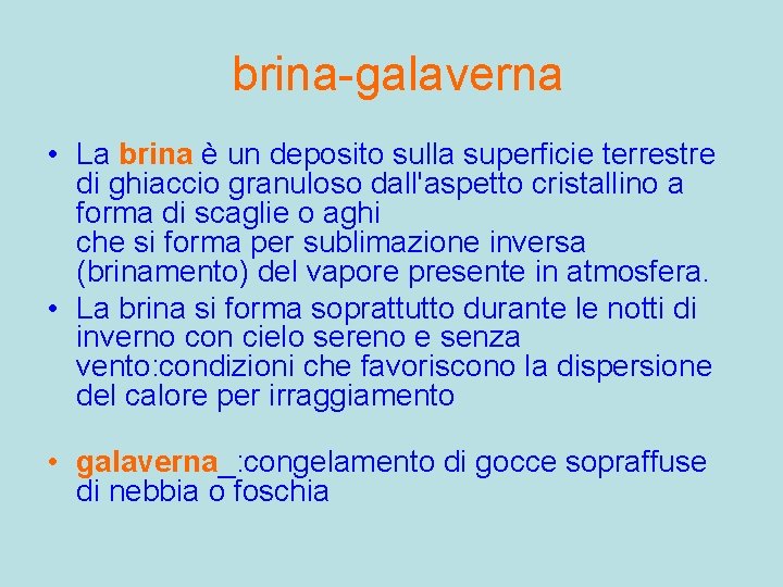  brina-galaverna • La brina è un deposito sulla superficie terrestre di ghiaccio granuloso