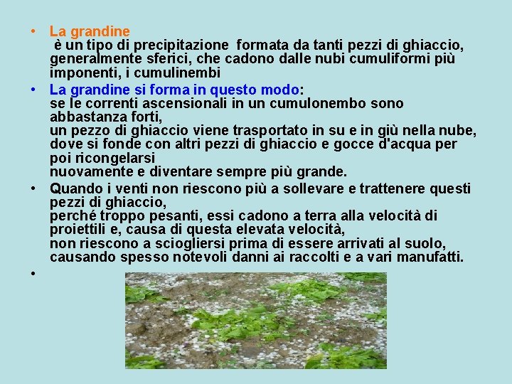  • La grandine è un tipo di precipitazione formata da tanti pezzi di