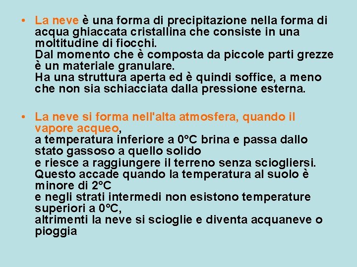  • La neve è una forma di precipitazione nella forma di acqua ghiaccata