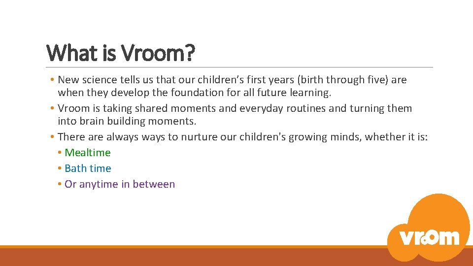 What is Vroom? • New science tells us that our children’s first years (birth