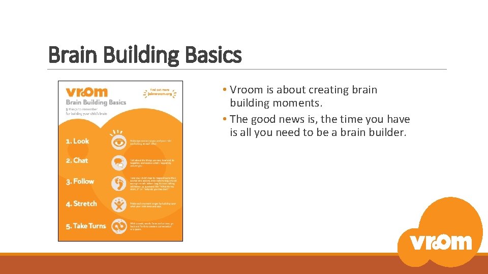 Brain Building Basics • Vroom is about creating brain building moments. • The good