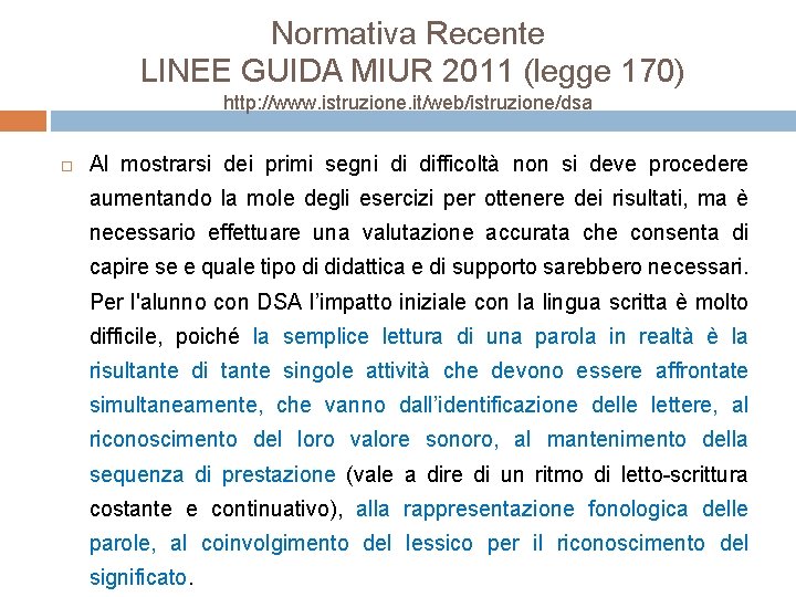 Normativa Recente LINEE GUIDA MIUR 2011 (legge 170) http: //www. istruzione. it/web/istruzione/dsa Al mostrarsi