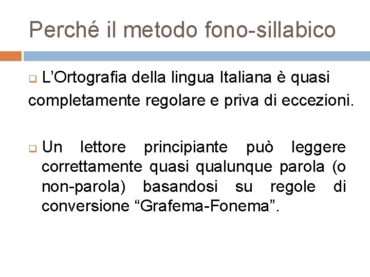 Perché il metodo fono-sillabico L’Ortografia della lingua Italiana è quasi completamente regolare e priva