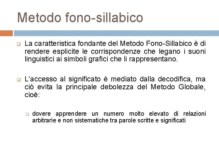 Metodo fono-sillabico q q La caratteristica fondante del Metodo Fono-Sillabico è di rendere esplicite