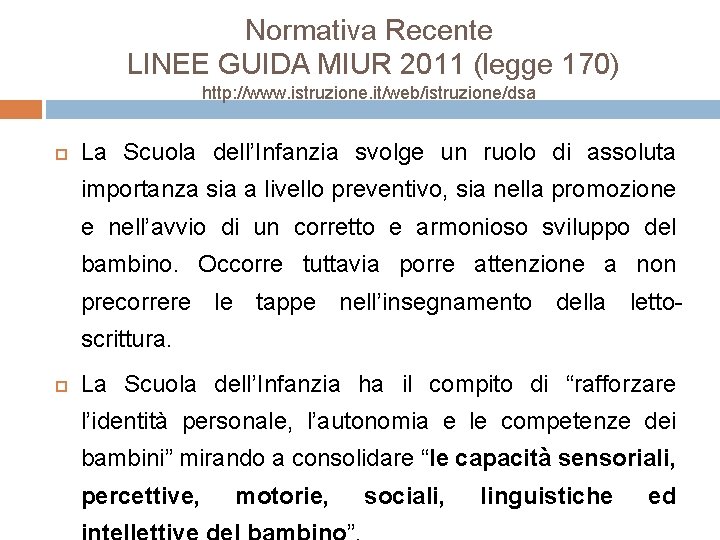 Normativa Recente LINEE GUIDA MIUR 2011 (legge 170) http: //www. istruzione. it/web/istruzione/dsa La Scuola