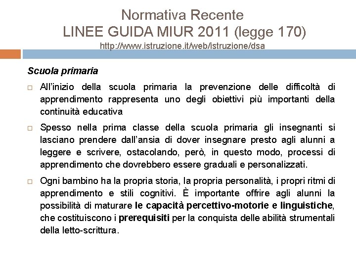 Normativa Recente LINEE GUIDA MIUR 2011 (legge 170) http: //www. istruzione. it/web/istruzione/dsa Scuola primaria