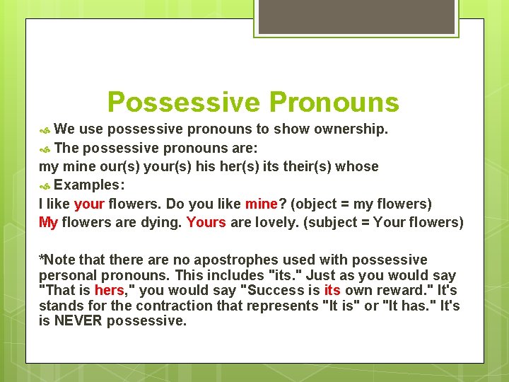 Possessive Pronouns We use possessive pronouns to show ownership. The possessive pronouns are: my