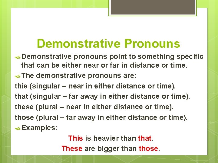 Demonstrative Pronouns Demonstrative pronouns point to something specific that can be either near or