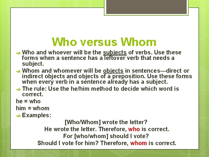 Who versus Whom Who and whoever will be the subjects of verbs. Use these