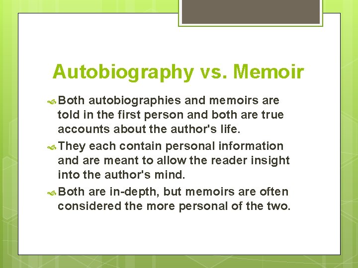 Autobiography vs. Memoir Both autobiographies and memoirs are told in the first person and