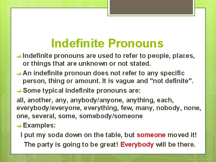 Indefinite Pronouns Indefinite pronouns are used to refer to people, places, or things that