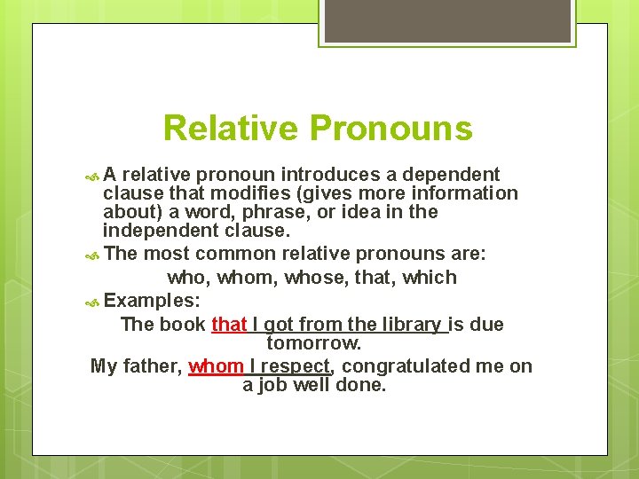 Relative Pronouns A relative pronoun introduces a dependent clause that modifies (gives more information