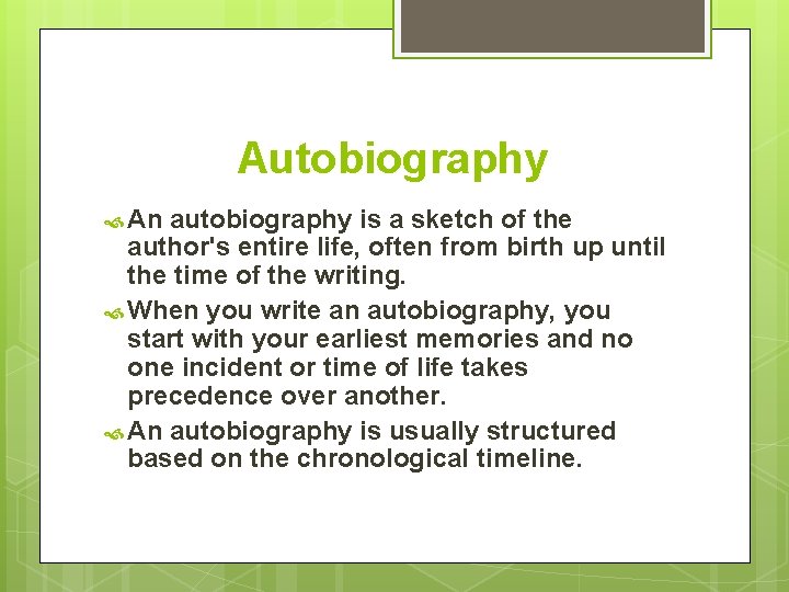 Autobiography An autobiography is a sketch of the author's entire life, often from birth