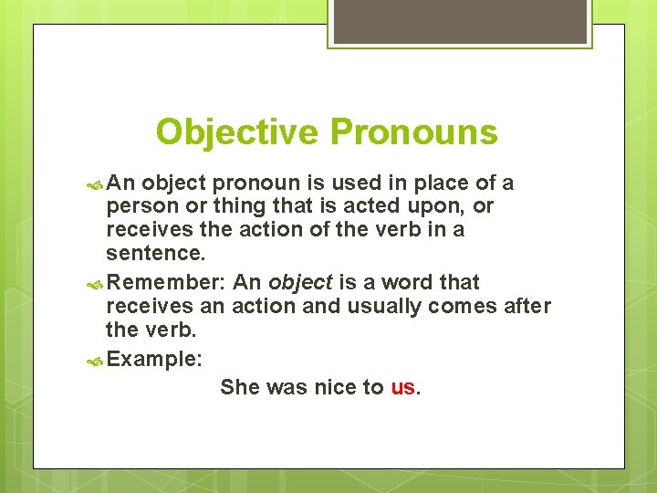 Objective Pronouns An object pronoun is used in place of a person or thing