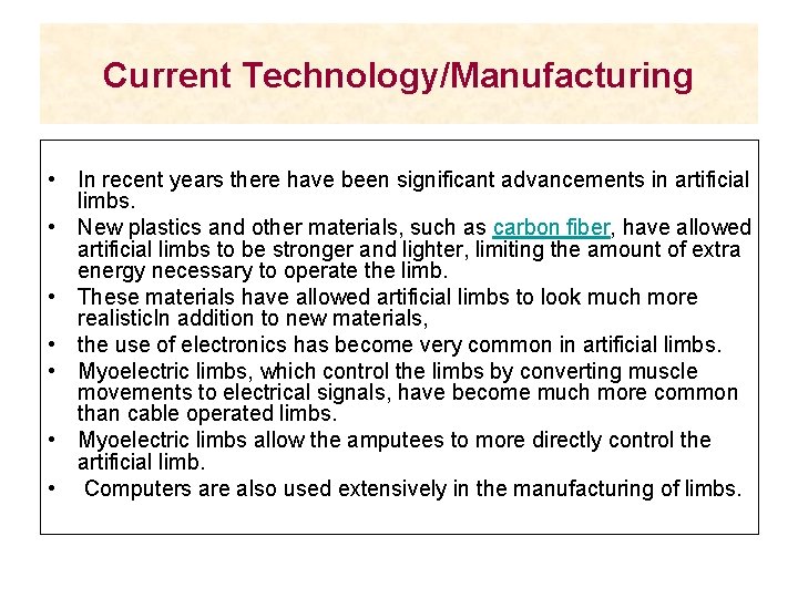 Current Technology/Manufacturing • In recent years there have been significant advancements in artificial limbs.