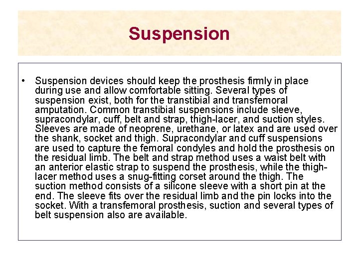 Suspension • Suspension devices should keep the prosthesis firmly in place during use and