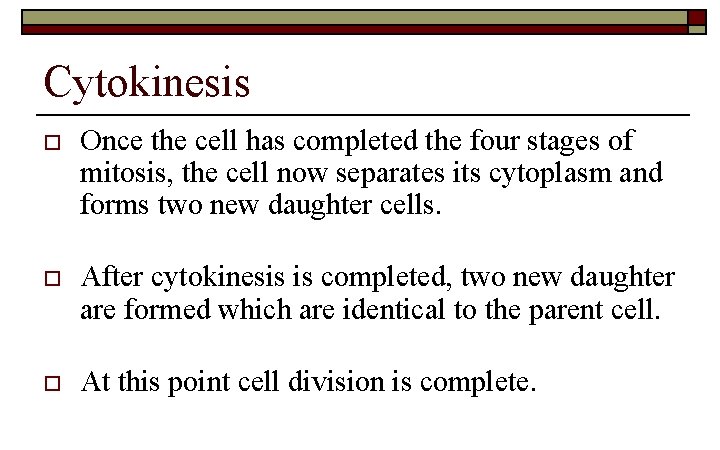 Cytokinesis o Once the cell has completed the four stages of mitosis, the cell