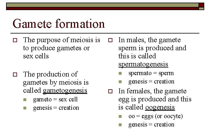 Gamete formation o The purpose of meiosis is to produce gametes or sex cells
