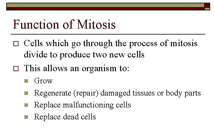 Function of Mitosis o o Cells which go through the process of mitosis divide