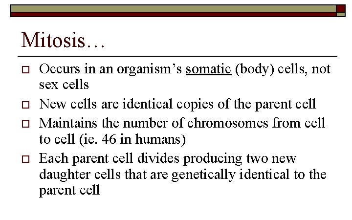 Mitosis… o o Occurs in an organism’s somatic (body) cells, not sex cells New