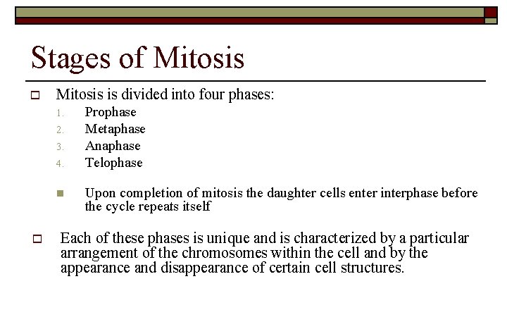 Stages of Mitosis o Mitosis is divided into four phases: 1. 2. 3. 4.