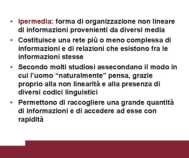  • Ipermedia: forma di organizzazione non lineare di informazioni provenienti da diversi media