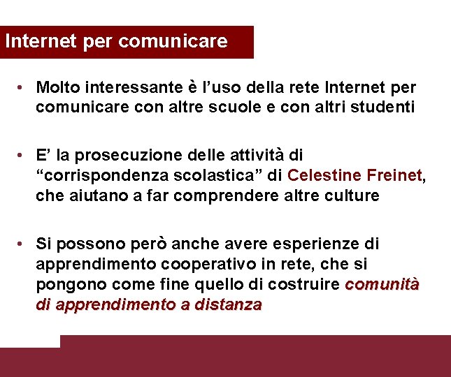 Internet per comunicare • Molto interessante è l’uso della rete Internet per comunicare con