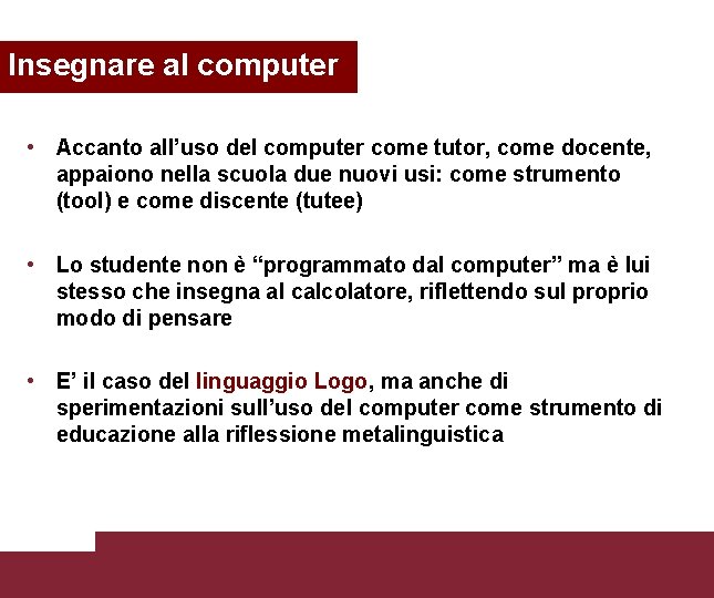 Insegnare al computer • Accanto all’uso del computer come tutor, come docente, appaiono nella