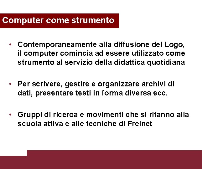 Computer come strumento • Contemporaneamente alla diffusione del Logo, il computer comincia ad essere