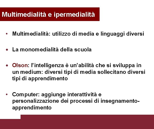 Multimedialità e ipermedialità • Multimedialità: utilizzo di media e linguaggi diversi · La monomedialità