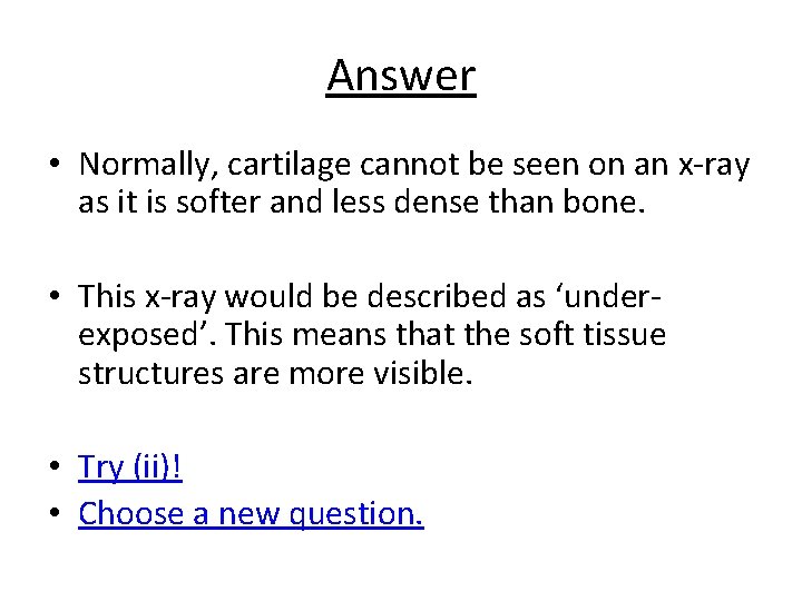 Answer • Normally, cartilage cannot be seen on an x-ray as it is softer